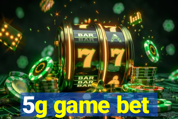 5g game bet
